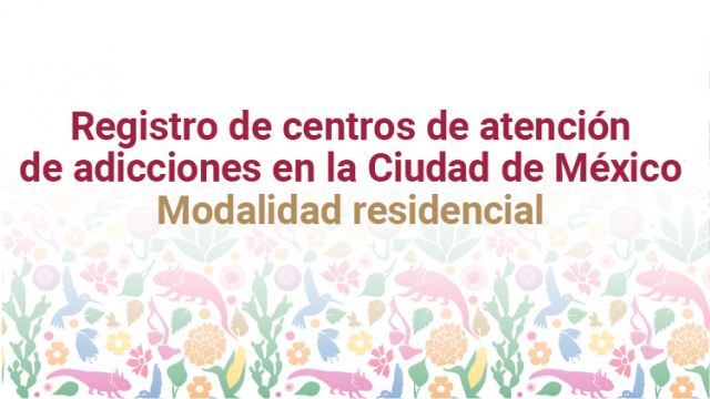 Registro de centros de atención de adicciones en la Ciudad de México. Modalidad residencial.